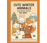 Cute Winter Animals Coloring Book for Kids: Cozy Indoor, Outdoor & Snowy Adventure: Fun Snow Scenes, Warm Home Activities, Ocean Winter Play & ... Coloring Pages for Boys and Girls Ages 4-8
