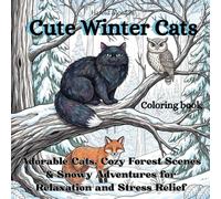 Cute Winter Cats: Adorable Cats, Cozy Forest Scenes & Snowy Adventures for Relaxation and Stress Relief (Seasonal Cats)