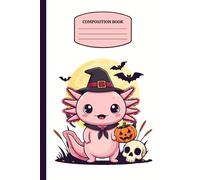Cute Witch Axolotl Composition Notebook: A Spooky Halloween Journal for Kids, Students, and Axolotl Lovers