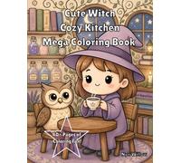 Cute Witch Cozy Kitchen Mega Coloring Book: 40+ Easy and Fun Fantasy Coloring Pages with Adorable Animal Friends, Cozy Kitchen Scenes and Whimsical Baking Magic (Cute Witch Adventures Coloring Book)