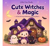 Cute Witches & Magic Coloring Book: A Cute & Cozy Halloween Coloring Book with Adorable Witches, Friendly Ghosts, Black Cats, Pumpkins, Magical Cottages, and Easy Kawaii Coloring Pages