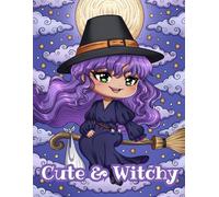 Cute & Witchy: An Adult Coloring Book Featuring Adorable Chibi Witches Living A Magical Life for Relaxation and Stress-Relief