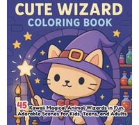 Cute Wizard Coloring Book: 45 Kawaii Magical Animals Wizards in Fun, Adorable Scenes for Kids, Teens, and Adults