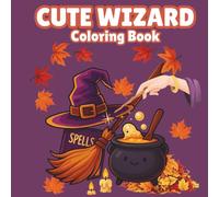 Cute Wizard Coloring Book: Magical Creatures, Potions & Spells for Kids and Adults | Kawaii Witchy Fun