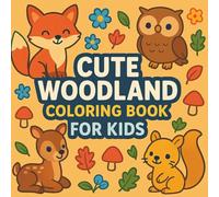 Cute Woodland Coloring Book for Kids: Adorable Forest Animals & Woodland Scenes | Fun and Easy Coloring Adventure for Kids