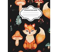 Cute Woodland Fox Notebook: Back-to-School Composition Book: Cute Forest Animal Journal with Mushrooms & Autumn Leaves | 120 Lined Pages | 7.5 x 9.25 inches