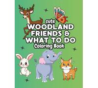 Cute Woodland Friends & What to Do: 30 Cute Forest Animals to Color and Learn - Educational Coloring Book for Kids