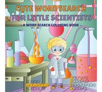 Cute Word Search for Little Scientists: A Cozy Word Search Coloring Puzzle Book for Teens and Kids