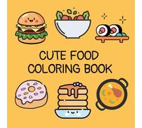 Cute Yummy Food Stress Relief Coloring Book: 32 Simple and Relaxing Coloring Pages for Kids and Adults