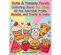 Cute & Yummy Foods Coloring Book for Kids: 40 Fun Adorable Fruits, Snacks, and Treats to Color: Perfect Coloring Book for Boys and Girls Ages 3-8 with Simple Designs and Bold Outlines