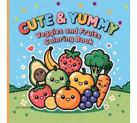 Cute & Yummy Veggies and Fruits Coloring Book: for Adult and Teen Relaxation