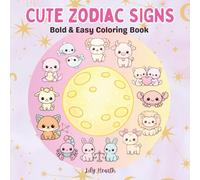 Cute Zodiac Signs Coloring Book: Bold & Easy Designs for Relaxation and Stress Relief