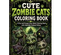 Cute Zombie Cats Coloring Book: A Fun and Creepy-Cute Adult Coloring Book with Adorable Undead Felines