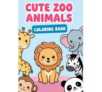 Cute ZOO ANIMALS Coloring Book: 50 Adorably Cute Zoo Friends to Color - Sweet and Playful Animal Pages for Kids and Adults Who Love Cuteness (101% CUTE COLORING BOOKS)