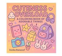 Cuteness Overload: A Kawaii Coloring Book of Adorable Icons for Kids, Teens & Adults (Cute Coloring Books)