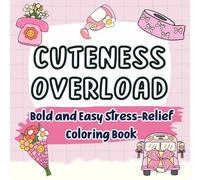 Cuteness Overload: Bold and Easy Stress-Relief Coloring Book: 53 Cute, Bold, and Easy Illustrations for All Ages