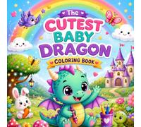 Cutest Baby Dragon Coloring Book: Cute & Easy Coloring Book for Toddlers and Kids | Bold Simple Designs to Build Creativity, Fine Motor Skills & Confidence