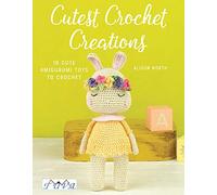 Cutest Crochet Creations: 16 Cute Amigurumi Toys to Crochet