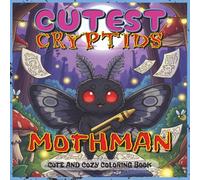 Cutest Cryptids Coloring Book: Mothman Edition: A Fun and Spooky Coloring Book Featuring Adorable Chibi Mothman in Cute Cryptid Scenes - Perfect for Kids, Teens, and Cryptid Lovers!