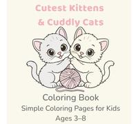 Cutest Kittens & Cuddly Cats Coloring Book: Simple Coloring Pages for Kids Ages 3-8