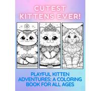 Cutest Kittens Ever!: Playful Kitten Adventures: A Coloring Book for All Ages (Cutest Ever! Series)