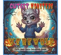 Cutest Monsters Coloring Book: Werewolf: A Spooky-Cute Coloring Book Featuring a Mischievous Chibi Werewolf in 40 Fun and Frighteningly Adorable Scenes (Cutest Monsters Coloring Books)