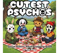 Cutest Psychos: Creepy Cute Serial Killer Coloring Book for Adults, Funny Cozy Crime Scenes to Color for Stress Relief (Serial Killer Series)