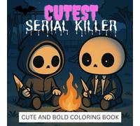 CUTEST SERIAL KILLER: A Coloring book Perfect Adults and Horror Fans, Dark Humor Lovers, and Alternative Art Enthusiasts. Cuteness Meets Killer ... - Relax, Colour, and Embrace the Weird.