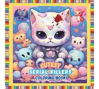 Cutest Serial Killer Coloring Book: Adorable Chaos to Color: A Darkly Adorable Coloring Book for Adults and Kids with Twisted Souls: Color your chaos, ... (The Cutest Serial Killers and Horror Series)