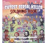 Cutest Serial Killer Coloring Book: Kawaii Horror Coloring Book for Teens, Adults, and Horror Fans Featuring Cute Creepy Serial Killer Characters Spooky, Funny Relaxation