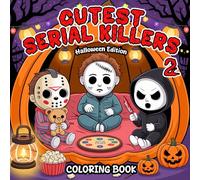 Cutest Serial Killers 2: A Parody Coloring Book for Adults Packed with Cute Horror Icons, Silly Spooky Settings, and Cozy Scenes of Darkly Funny Cuteness