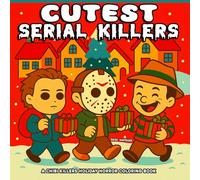 Cutest Serial Killers: 40 Creepy Cute Killers Holiday Christmas Scenes Spooky And Funny Horror Coloring Book for Adults and Teens - Perfect for Fans of Dark Humor and Twisted Fun