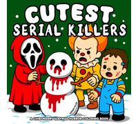 Cutest Serial Killers: 45 Creepy, Cute Christmas Pages Spooky And Funny Horror Coloring Book for Adults Relaxation and Stress Relief - Perfect for Fans of Dark Humor and Twisted Fun