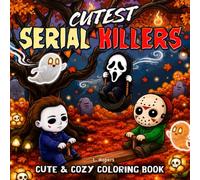 Cutest Serial Killers: A Cozy Horror Parody Coloring Book Featuring Cute but Twisted Killers, Dark Humor, and Relaxing Scenes for Teens & Adults