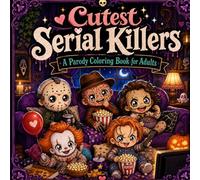 Cutest Serial Killers: A Parody Coloring Book for Adults: A Creepy Cute Adult Coloring Book with Dark Humor, Cozy Horror Vibes, and Adorable Twisted Characters