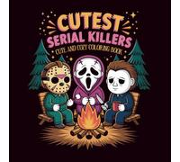 Cutest Serial Killers: A Parody Coloring Book for Adults and Teens Featuring Horror Icons in Adorable. Cute and Cozy Scenes that are Almost Innocent: ... Fans of dark humor and twisted cuteness