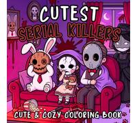 Cutest Serial Killers: A Spooky Cute Horror Coloring Book for Adults with Cozy Crime Scenes, Creepy Kawaii Slashers, Silly Dark Humor and Halloween Fun