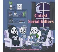 Cutest Serial Killers Coloring Book: +50 Bold and Easy Coloring Pages with Cute and Cozy Horror Movie Characters | Ideal for Stress Relief and Dark Humour Fans