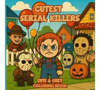 Cutest Serial Killers Coloring Book: 50 Creepy Cute Pages for Kids and Adults - A Funny and Unique Holiday Gift for Families Who Love Spooky Coloring ... Halloween Christmas or Cozy Winter Nights