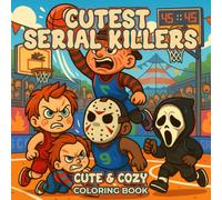 Cutest Serial Killers Coloring Book: 50 Creepy Cute Pages of Silly Horror Fun - A Funny Holiday Gift for Kids and Adults Who Love Quirky Coloring ... Christmas or Cozy Family Evenings Indoors