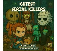 Cutest Serial Killers Coloring Book: A Fun and Creepy Collection of 50 Cute Horror Pages with Quirky Style - A Unique Gift for Adults Who Enjoy Dark ... Christmas or Cozy Winter Evenings Indoors