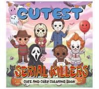 Cutest Serial Killers Coloring Book: A Funny and Creepy Horror-Themed Coloring Book Featuring Adorably Twisted Slashers - Perfect for Adults, Teens, ... Lovers (Cutest Monsters Coloring Books)