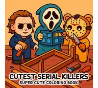 Cutest Serial Killers Coloring Book: A Funny Coloring Pages for Adults Featuring Scary Characters in Wholesome, Cute and Cozy Situations that Feel Playfully Innocent