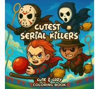 Cutest Serial Killers Coloring Book: A Hilarious and Creepy Cute Collection of 50 Quirky Horror Pages - A Funny Holiday Gift for Kids and Adults Who ... Halloween Christmas or Cozy Winter Nights