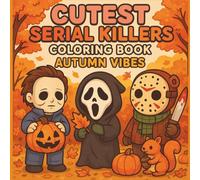 Cutest Serial Killers Coloring Book: Autumn Vibes: 50 Designs to Color: Creepy Cute, Spooky Cute and Adorable Serial Killer Coloring Book for Autumn Vibes