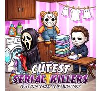 Cutest Serial Killers Coloring Book: Cute and Creepy Chibi Horror Coloring Pages for All Ages with Twisted Humor, Spooky Characters and Bold & Easy Designs for Fun and Relaxation
