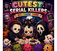 cutest serial killers coloring book: Cute and Creepy Horror-Inspired Coloring Pages for Adults and Teens with Dark Humor and Spooky Characters