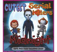 Cutest Serial Killers Coloring Book: Midnight: A Spooky-Fun Coloring Book Featuring Cute Chibi Monsters With A Solid Black Background, Horror Icons, ... and Adults (Cutest Monsters Coloring Books)