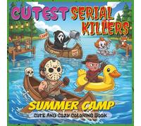 Cutest Serial Killers Coloring Book: Summer Camp: A Funny and Creepy Horror-Themed Coloring Book Featuring Adorably Twisted Slashers - Perfect for ... Lovers (Cutest Monsters Coloring Book Series)