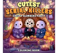 Cutest Serial Killers Creepy Slimbers Party Coloring Book: Creepy Cute Killer Coloring Pages for Horror Fans and Dark Humor Lovers, A Perfect ... and Teens (Halloween Gifts for Men and Women)